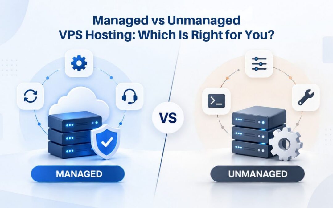 Managed vs Unmanaged VPS Hosting: Which Is Right for You?