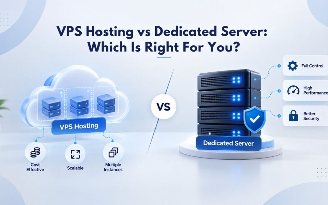 VPS Hosting vs Dedicated Server: Which Is Right for You?